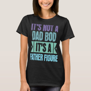 It s Not A Dad Bod It s A Father Figure Retro Vin T-Shirt