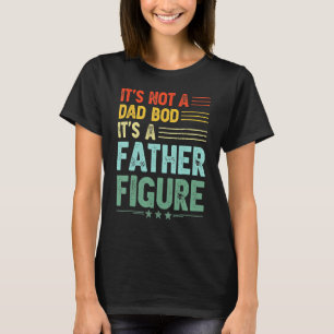 It s Not A Dad Bod It s A Father Figure  Retro Vin T-Shirt