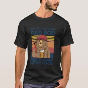 It S Not A Dad Bod It S Father Figure Bear Beer T-Shirt