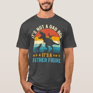It;s Not A Dad Bod It's A Father Figure Retro Dad T-Shirt