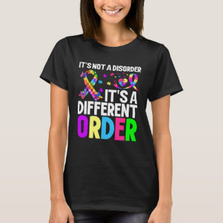 it s not a disorder it s a different order Autism T-Shirt