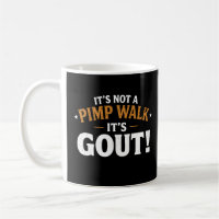 It’s Not a Pimp Walk It’s Gout