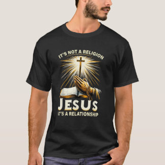 It s Not A Religion Jesus It s A Relationship T-Shirt