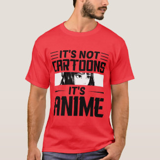 It s Not Cartoons It s Anime T-Shirt