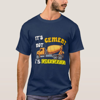it’s  not cement it’s concrete T-Shirt