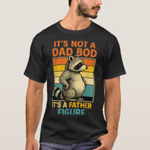 It’s Not Dad Bod It’s Father Figure Funny Fathers T-Shirt