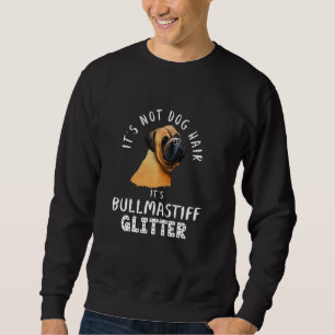 It S Not Dog Hair It S Bullmastiff Glitter Dog Quo Sweatshirt