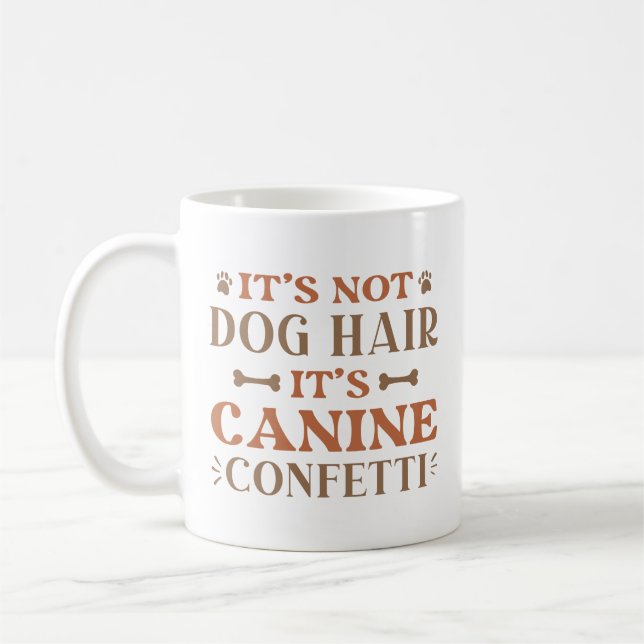 It’s Not Dog Hair It’s Canine Confetti Coffee Mug (Left)