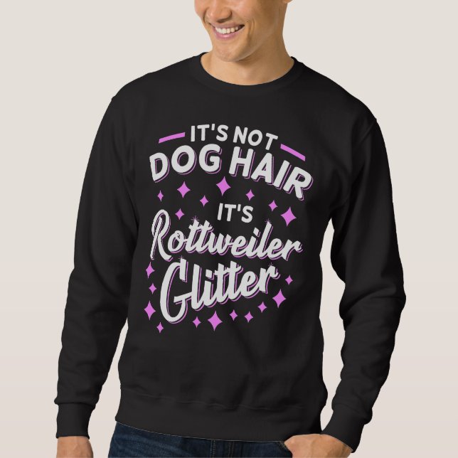It S Not Dog Hair It S Rottweiler Glitter 2 Sweatshirt (Front)