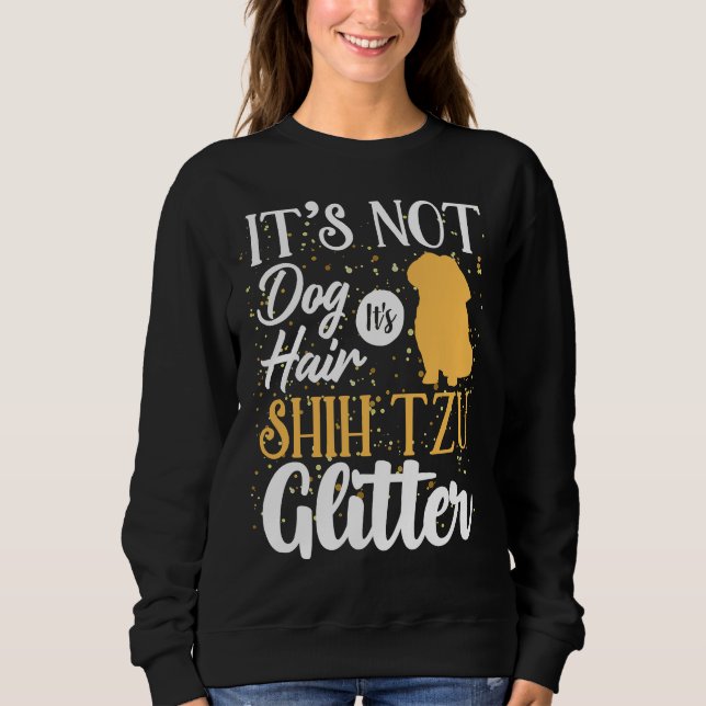 It  S Not Dog Hair It  S Shih Tzu Glitter Sweatshirt (Front)