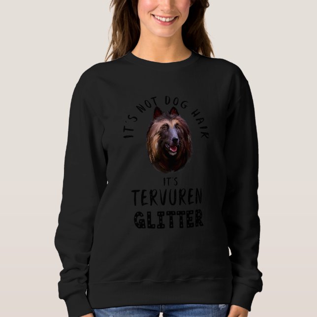 It S Not Dog Hair It S Tervuren Glitter Dog Quote Sweatshirt (Front)