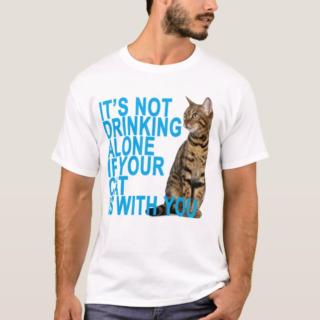 IT’S NOT DRINKING ALONE IF YOUR CAT IS WITH YOU.pn T-Shirt (Front)