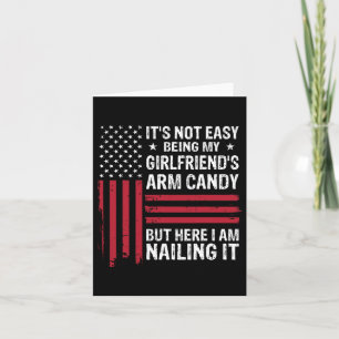 It&#; s Not Easy Being My Girlfriend&#; s Arm Cand Card