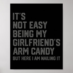 It&#; s Not Easy Being My Girlfriend&#; s Arm Cand Poster
