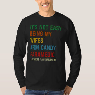 It s Not Easy Being My Wife s Arm Candy but here i T-Shirt
