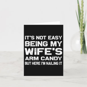 It&#; s Not Easy Being My Wife&#; s Arm Candy Funn Card