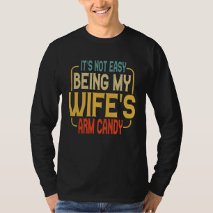 It s Not Easy Being My Wifes Arm Candy Husband 1 T-Shirt
