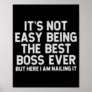 It’s Not Easy Being The Best Boss Ever Funny Quote Poster