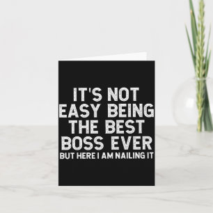 It’s Not Easy Being The Boss Ever Funny Quote  Card