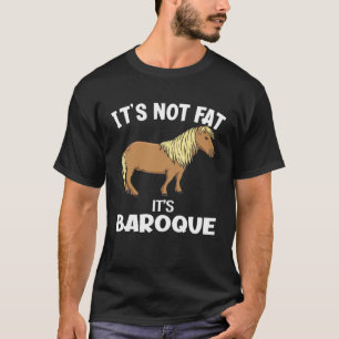 It s Not Fat It s Baroque Miniature Horse T-Shirt