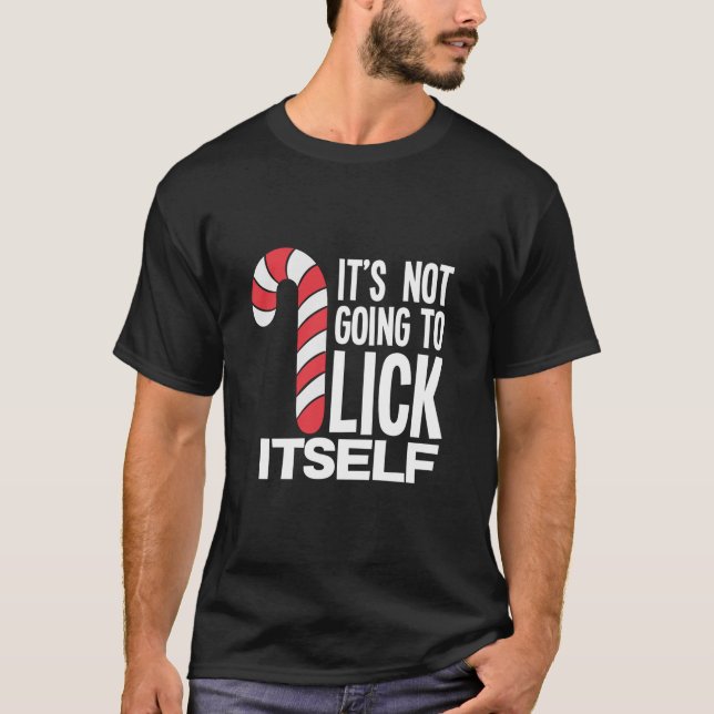 It s Not Going To Lick Itself Candy Cane  T-Shirt (Front)