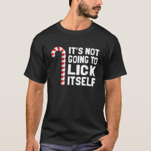It s Not Going To Lick Itself Christmas Candy Cane T-Shirt