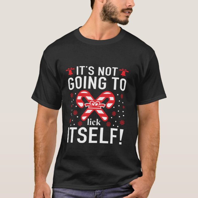 It s Not Going To Lick Itself Christmas Candy Cane T-Shirt (Front)