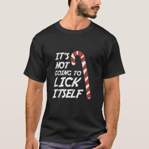 It s Not Going to Lick Itself Christmas Joke Humor T-Shirt