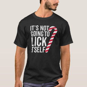 It s Not Going to Lick Itself Funny Candy Cane Chr T-Shirt