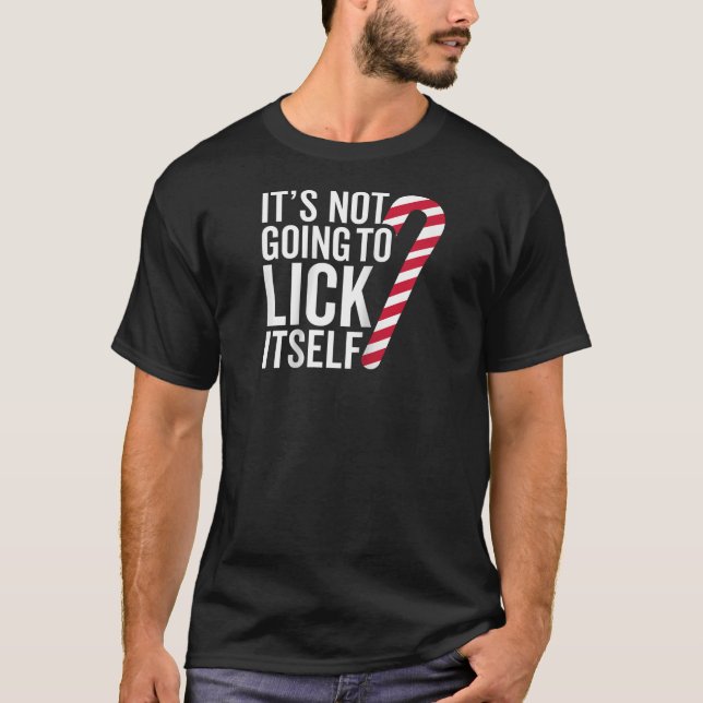 It s Not Going to Lick Itself Funny Candy Cane Chr T-Shirt (Front)