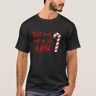It s Not Going To Lick Itself Naughty Candy Cane T-Shirt