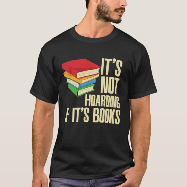 It s Not Hoarding If It s Books T-Shirt (Front)