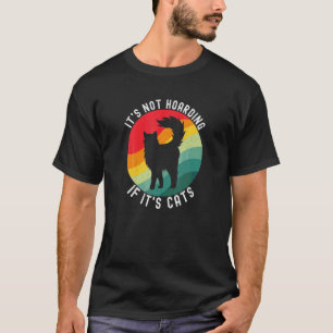 It S Not Hoarding If It S Cats Cat T-Shirt