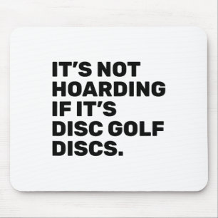 It’s Not Hoarding If It’s Disc Golf Discs Funny Di Mouse Pad