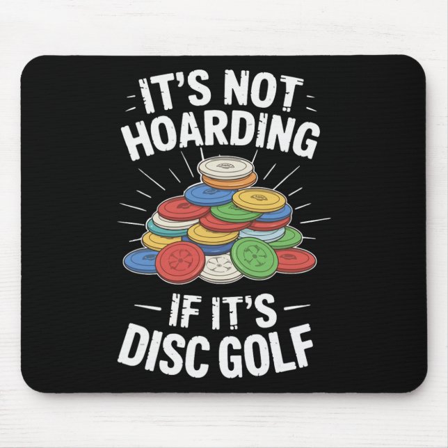 It’s Not Hoarding If It’s Disc Golf Funny Disc Gol Mouse Pad (Front)