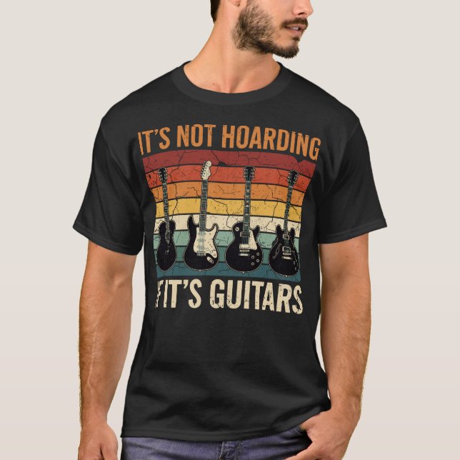 It’s Not Hoarding If It’s Guitars Funny Guitar  T-Shirt (Front)