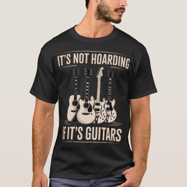 It’s Not Hoarding If It’s Guitars Funny Guitar T-Shirt (Front)