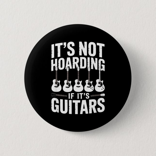 It’s Not Hoarding If It’s Guitars Funny Guitarist  6 Cm Round Badge (Front)