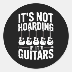 It’s Not Hoarding If It’s Guitars Funny Guitarist  Classic Round Sticker