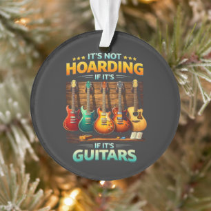  It’s Not Hoarding If It’s Guitars Ornament