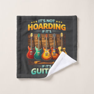 It’s Not Hoarding If It’s Guitars Wash Cloth