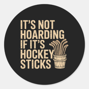 It’s Not Hoarding If It’s Hockey Sticks Funny Dad  Classic Round Sticker