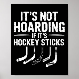 It’s Not Hoarding If It’s Hockey Sticks Funny Ice Poster