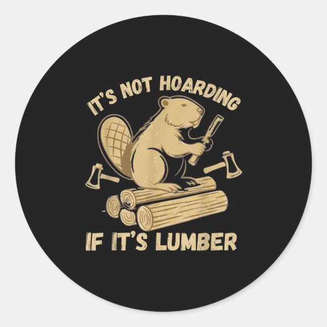 It’s Not Hoarding If It’s Lumber Funny Woodworking Classic Round Sticker (Front)