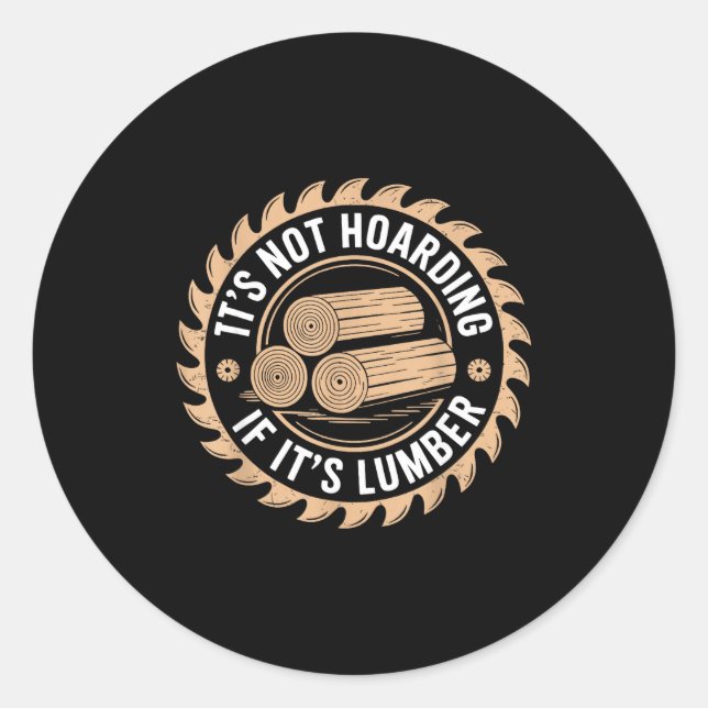 It’s Not Hoarding If It’s Lumber Funny Woodworking Classic Round Sticker (Front)
