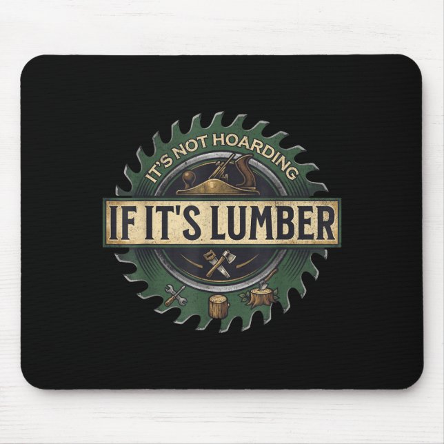 It’s Not Hoarding If It’s Lumber Funny Woodworking Mouse Pad (Front)