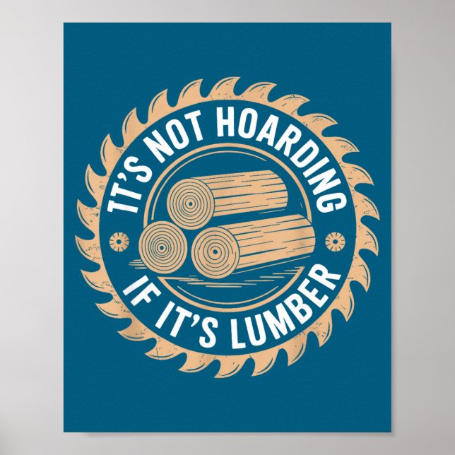 It’s Not Hoarding If It’s Lumber Funny Woodworking Poster (Front)