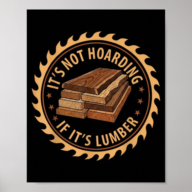 It’s Not Hoarding If It’s Lumber Funny Woodworking Poster (Front)