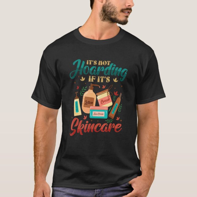 It´s Not Hoarding If It´s Skincare Aesthetician T-Shirt (Front)