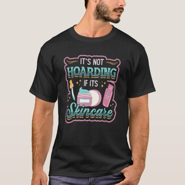 It´s Not Hoarding If It´s Skincare Esthetician 1 T-Shirt (Front)